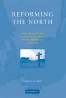 Reformování severu: The Kingdoms and Churches of Scandinavia, 1520-1545 (Království a církve ve Skandinávii, 1520-1545) - Reforming the North: The Kingdoms and Churches of Scandinavia, 1520-1545