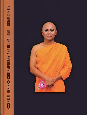 Základní touhy: Současné umění v Thajsku - Essential Desires: Contemporary Art in Thailand