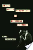 Perspektivy veřejného zdraví v oblasti depresivních poruch - Public Health Perspectives on Depressive Disorders