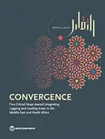 Konvergence: Pět zásadních kroků na cestě k integraci zaostávajících a předních oblastí na Blízkém východě a v severní Africe - Convergence: Five Critical Steps Toward Integrating Lagging and Leading Areas in the Middle East and North Africa