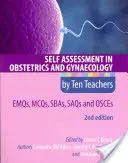 Self Assessment in Obstetrics and Gynaecology by Ten Teachers 2e Emqs, McQs, Sbas, Saqs & Osces (Sebehodnocení v porodnictví a gynekologii podle deseti učitelů) - Self Assessment in Obstetrics and Gynaecology by Ten Teachers 2e Emqs, McQs, Sbas, Saqs & Osces