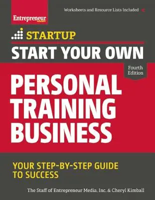 Založte si vlastní firmu na osobní trénink: Vydejte se na cestu k úspěchu: Váš průvodce krok za krokem - Start Your Own Personal Training Business: Your Step-By-Step Guide to Success