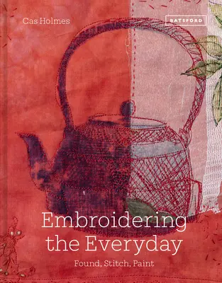 Vyšívání každodennosti: Nález, steh a malba - Embroidering the Everyday: Found, Stitch and Paint