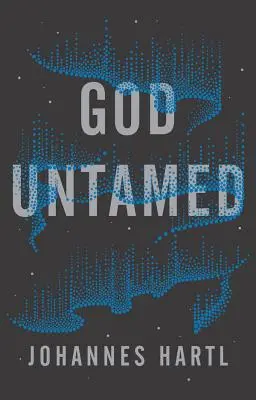 Bůh nezkrocený: Vyjděte z duchovní zóny pohodlí - God Untamed: Get Out of the Spiritual Comfort Zone