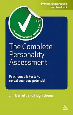 Kompletní hodnocení osobnosti: Psychometrické testy, které odhalí váš skutečný potenciál - The Complete Personality Assessment: Psychometric Tests to Reveal Your True Potential