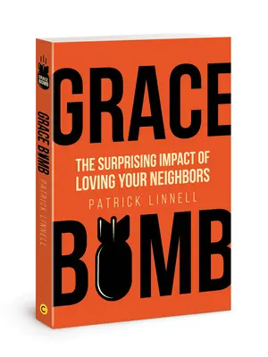 Bomba z milosti: Překvapivý dopad lásky k bližním - Grace Bomb: The Surprising Impact of Loving Your Neighbors