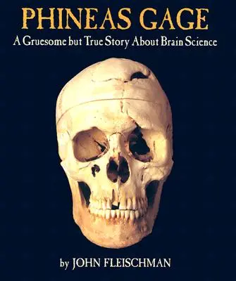 Phineas Gage: Děsivý, ale pravdivý příběh o vědě o mozku - Phineas Gage: A Gruesome But True Story about Brain Science