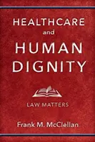 Zdravotní péče a lidská důstojnost: Na právu záleží - Healthcare and Human Dignity: Law Matters