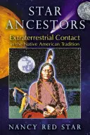 Hvězdní předkové: Kontakt s mimozemšťany v indiánské tradici - Star Ancestors: Extraterrestrial Contact in the Native American Tradition