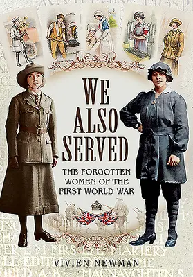 I my jsme sloužili: Zapomenuté ženy první světové války - We Also Served: The Forgotten Women of the First World War