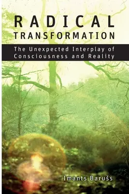 Radikální transformace: Neočekávaná souhra vědomí a reality - Radical Transformation: The Unexpected Interplay of Consciousness and Reality
