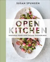 Otevřená kuchyně: Kuchyňská kuchyně: Inspirovaná jídla pro neformální setkání - Open Kitchen: Inspired Food for Casual Gatherings