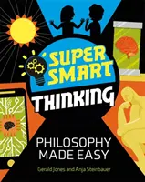 Superchytré myšlení: Snadná filozofie - Super Smart Thinking: Philosophy Made Easy