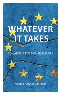 Whatever It Takes: Na cestě k postkrizové Evropě - Whatever It Takes: Towards a Post-Crisis Europe