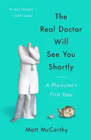 Skutečný lékař vás brzy přijme: První rok lékaře - The Real Doctor Will See You Shortly: A Physician's First Year