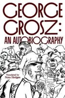 George Grosz: Autobiografie - George Grosz: An Autobiography