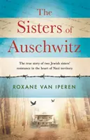Sestry z Osvětimi - Skutečný příběh odporu dvou židovských sester v srdci nacistického území - Sisters of Auschwitz - The true story of two Jewish sisters' resistance in the heart of Nazi territory