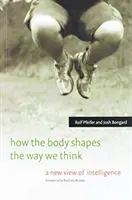 Jak tělo utváří naše myšlení: Nový pohled na inteligenci - How the Body Shapes the Way We Think: A New View of Intelligence
