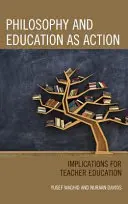 Filozofie a vzdělávání jako akce: Důsledky pro vzdělávání učitelů - Philosophy and Education as Action: Implications for Teacher Education