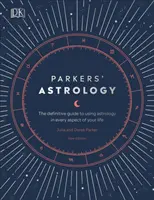 Parkersova astrologie - Definitivní průvodce používáním astrologie v každém aspektu vašeho života - Parkers' Astrology - The Definitive Guide to Using Astrology in Every Aspect of Your Life