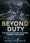 Mimo službu: Důvody, proč někteří vojáci páchají zvěrstva - Beyond Duty: The Reasons Some Soldiers Commit Atrocities