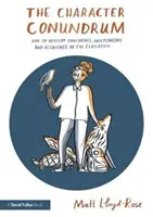 Záhada charakteru - Jak rozvíjet sebedůvěru, nezávislost a odolnost ve třídě (Lloyd-Rose Matt (výzkumník a spisovatel v oblasti vzdělávání ve Velké Británii)) - Character Conundrum - How to Develop Confidence, Independence and Resilience in the Classroom (Lloyd-Rose Matt (Education Researcher and Writer UK))