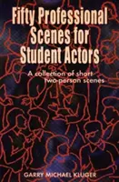 Padesát profesionálních scén pro studenty herectví: Sbírka krátkých scének pro dvě osoby - Fifty Professional Scenes for Student Actors: A Collection of Short Two-Person Scenes