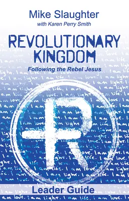 Průvodce vůdce Revolučním královstvím: Průvodce pro vedoucího: Následování rebelujícího Ježíše - Revolutionary Kingdom Leader Guide: Following the Rebel Jesus