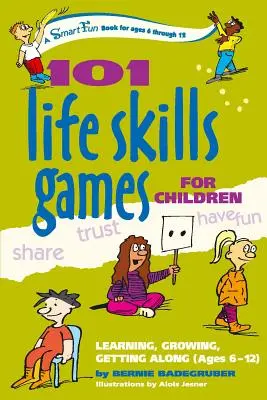 101 her pro děti zaměřených na životní dovednosti: Učíme se, rosteme, vycházíme spolu (6-12 let). - 101 Life Skills Games for Children: Learning, Growing, Getting Along (Ages 6-12)