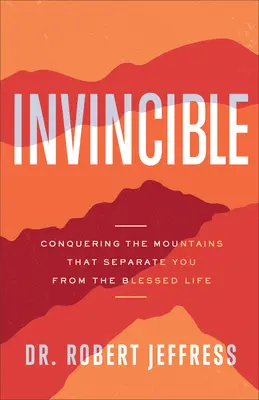 Nepřemožitelný: Překonávání hor, které vás dělí od požehnaného života - Invincible: Conquering the Mountains That Separate You from the Blessed Life