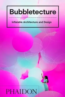 Bubbletecture: Nafukovací architektura a design - Bubbletecture: Inflatable Architecture and Design
