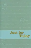 Jen pro dnešek: Denní meditace pro zotavující se závislé: Kniha pro dnešní den: Denní meditace pro zotavující se závislé - Just for Today: Daily Meditations for Recovering Addicts