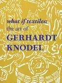 Co kdyby textil: Umění Gerhardta Knodla - What If Textiles: The Art of Gerhardt Knodel