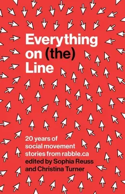 Vše na (lince): 20 let příběhů o sociálním hnutí z Rabble.CA - Everything on (The) Line: 20 Years of Social Movement Stories from Rabble.CA