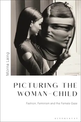 Zobrazování ženy-dítěte: Móda, feminismus a pohled ženy - Picturing the Woman-Child: Fashion, Feminism and the Female Gaze