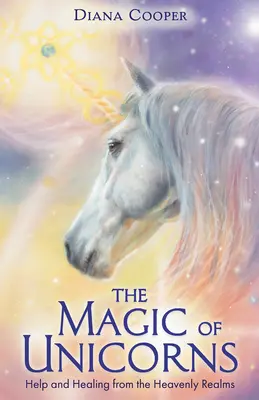 Magie jednorožců - Pomoc a léčení z nebeských sfér - Magic of Unicorns - Help and Healing from the Heavenly Realms
