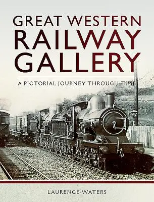 Galerie Velké západní železnice: Vydání knihy: Obrazové putování časem - Great Western Railway Gallery: A Pictorial Journey Through Time