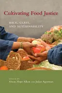 Cultivating Food Justice (Pěstování potravinové spravedlnosti): Rasa, třída a udržitelnost - Cultivating Food Justice: Race, Class, and Sustainability