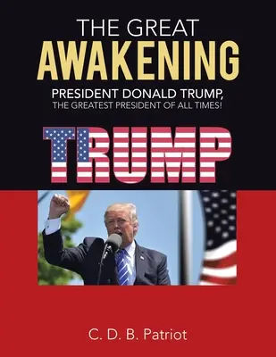 Velké probuzení: Prezident Donald Trump, největší prezident všech dob! - The Great Awakening: President Donald Trump, the Greatest President of All Times!