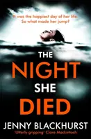 Noc, kdy zemřela - nový strhující psychologický thriller od autorky bestsellerů č. 1 Jenny Blackhurstové - Night She Died - the addictive new psychological thriller from No 1 bestselling author Jenny Blackhurst