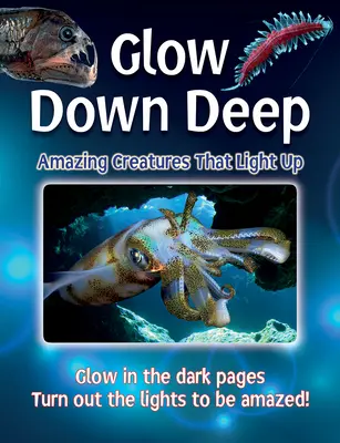 Záře v hlubinách: Úžasná stvoření, která svítí - Glow Down Deep: Amazing Creatures That Light Up