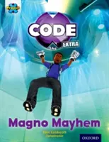 Projekt X CODE Extra: Úroveň 9: CODE Control: Magno Mayhem - Project X CODE Extra: Gold Book Band, Oxford Level 9: CODE Control: Magno Mayhem