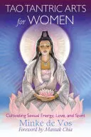 Tao tantrické umění pro ženy: Tantrické tantrické umění: Kultivace sexuální energie, lásky a ducha. - Tao Tantric Arts for Women: Cultivating Sexual Energy, Love, and Spirit