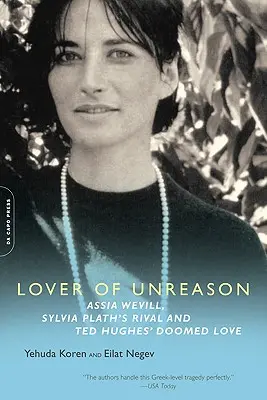 Milovník nerozumu: Assia Wevillová, rivalka Sylvie Plathové a osudová láska Teda Hughese - Lover of Unreason: Assia Wevill, Sylvia Plath's Rival and Ted Hughes' Doomed Love