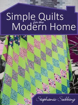 Jednoduché deky pro moderní domov - Simple Quilts for the Modern Home