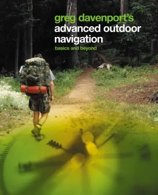 Greg Davenport's Advanced Outdoor Navigation (Pokročilá navigace v přírodě): Vydání knihy: Základy a další informace - Greg Davenport's Advanced Outdoor Navigation: Basics and Beyond