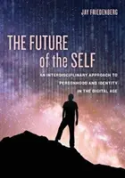 Budoucnost jáství: interdisciplinární přístup k osobnosti a identitě v digitálním věku - The Future of the Self: An Interdisciplinary Approach to Personhood and Identity in the Digital Age