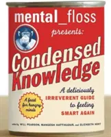 Mental Floss představuje zhuštěné znalosti: A Deliciously Irreverent Guide to Feeling Smart Again (Chutně neuctivý průvodce, jak se znovu cítit chytře) - Mental Floss Presents Condensed Knowledge: A Deliciously Irreverent Guide to Feeling Smart Again