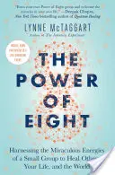 Síla osmi: Využití zázračné energie malé skupiny k uzdravení druhých, svého života a světa (The Power of Eight: Harnessing the Miraculous Energies of a Small Group to Heal Others, Your Life, and the World) - The Power of Eight: Harnessing the Miraculous Energies of a Small Group to Heal Others, Your Life, and the World