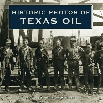 Historické fotografie texaské ropy - Historic Photos of Texas Oil